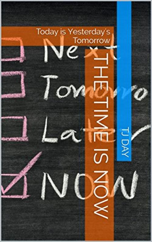 Cover of the book The Time is Now by Tj Day, Tj Day