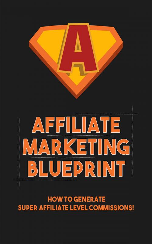 Cover of the book Affiliate Marketing Blueprint by John Hawkins, John Hawkins