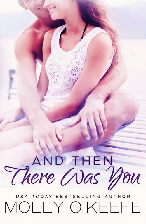 Cover of the book And Then There Was You by Molly O'Keefe, Molly Fader