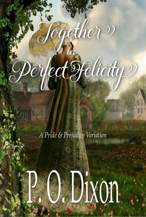 Cover of the book Together in Perfect Felicity by P. O. Dixon, Regents and Cotswold Book Group