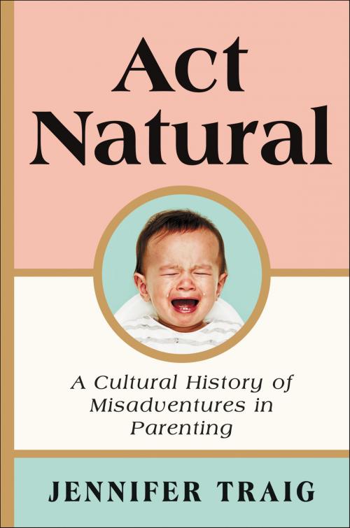 Cover of the book Act Natural by Jennifer Traig, Ecco