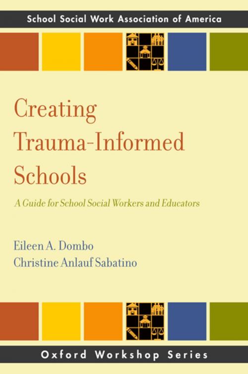 Cover of the book Creating Trauma-Informed Schools by Eileen A. Dombo, Christine Anlauf Sabatino, Oxford University Press