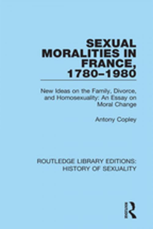 Cover of the book Sexual Moralities in France, 1780-1980 by Antony Copley, Taylor and Francis