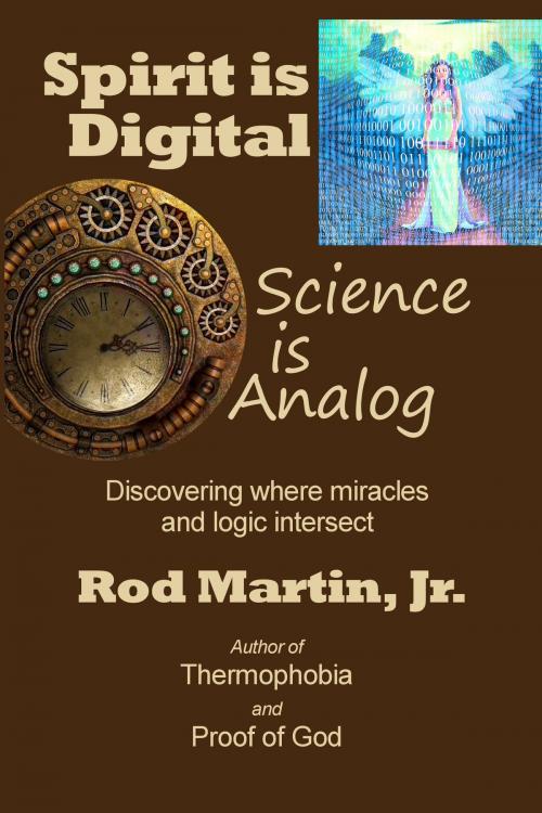 Cover of the book Spirit is Digital: Science is Analog by Rod Martin, Jr, Tharsis Highlands