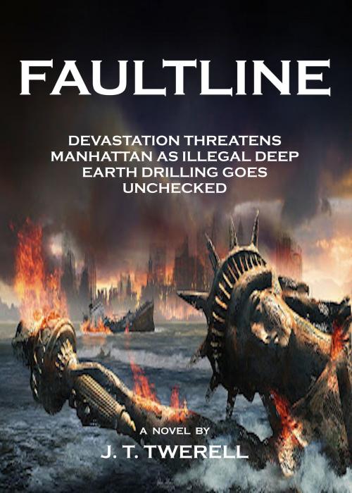 Cover of the book Fault Line: Devastation Threatens Manhattan as Illegal Deep Earth Drilling Goes Unchecked by J.T. Twerell, J.T. Twerell