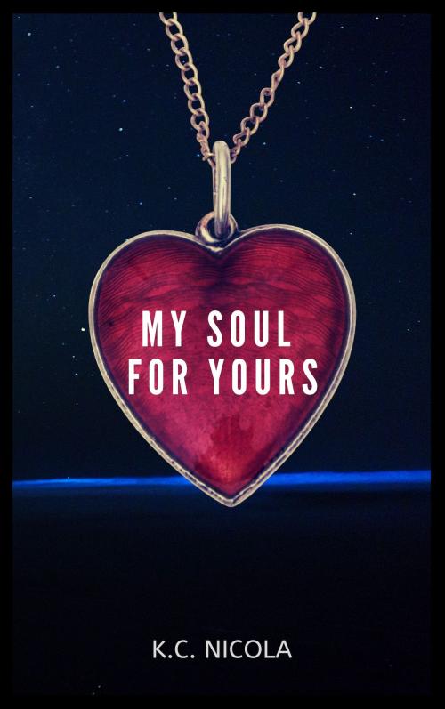 Cover of the book My Soul For Yours by K.C. Nicola, K.C. Nicola