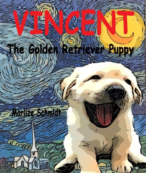 Cover of the book Vincent: The Golden Retriever Puppy by Marlize Schmidt, Marlize Schmidt