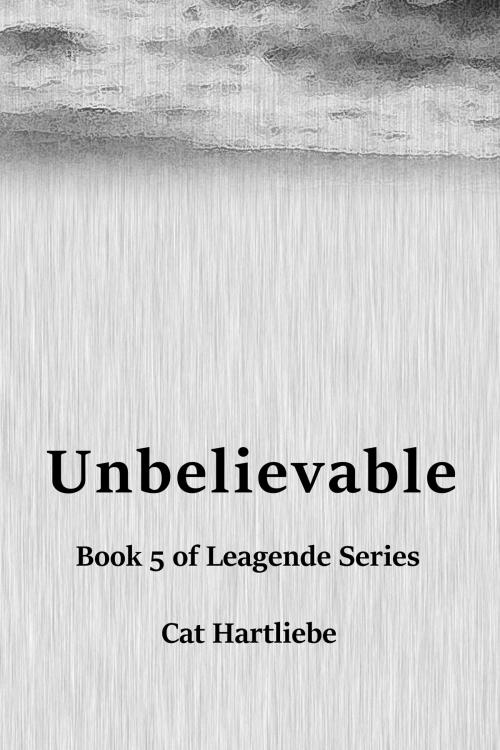 Cover of the book Unbelievable by Cat Hartliebe, Cat Hartliebe