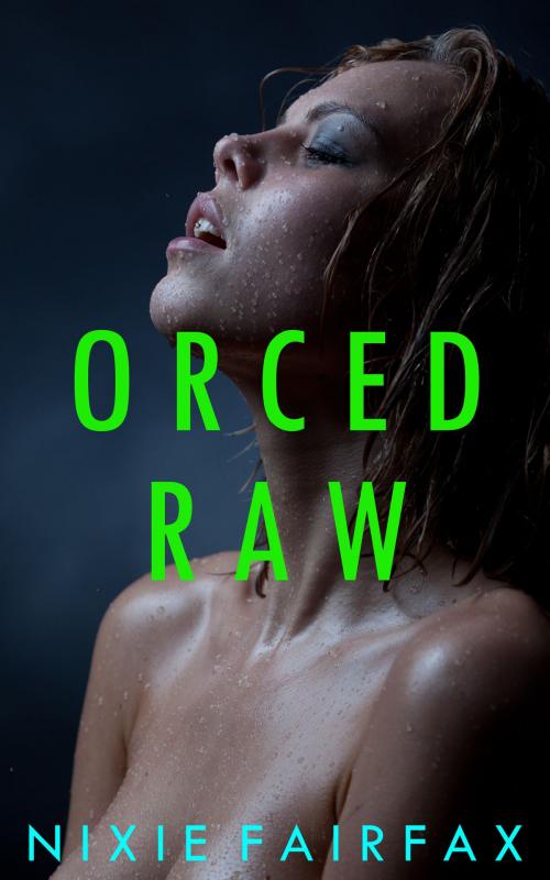 Cover of the book Orced Raw by Nixie Fairfax, Nixie Fairfax