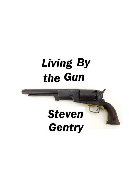 Cover of the book Living By the Gun by Steven A. Gentry, Steven A. Gentry