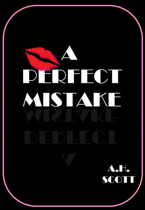 Cover of the book A Perfect Mistake by A.H. Scott, A.H. Scott