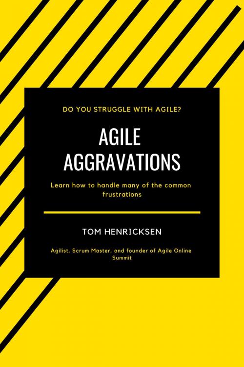 Cover of the book Agile Aggravations by Tom Henricksen, Tom Henricksen