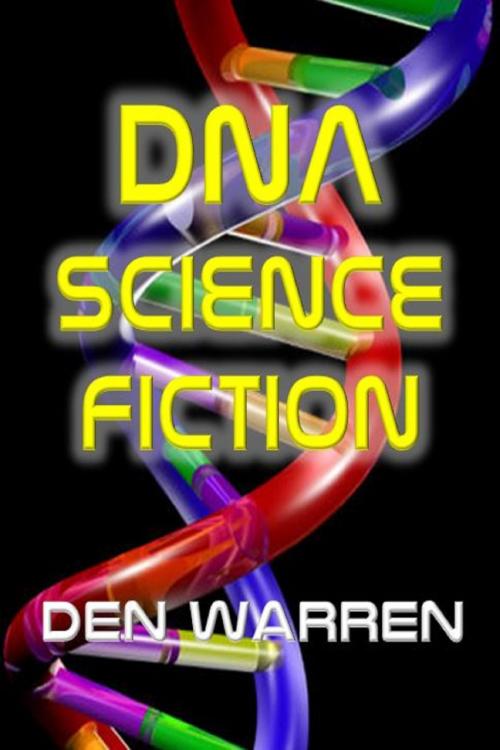 Cover of the book DNA Science Fiction by Den Warren, Unbelievable Universe