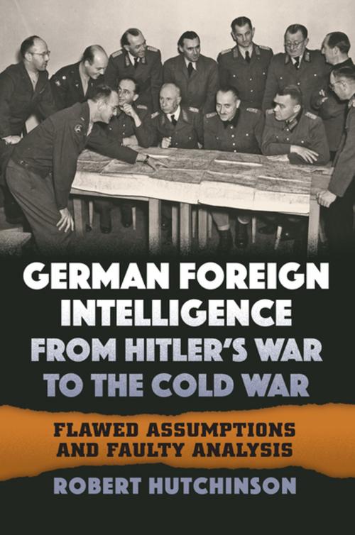 Cover of the book German Foreign Intelligence from Hitler's War to the Cold War by Robert Hutchinson, University Press of Kansas