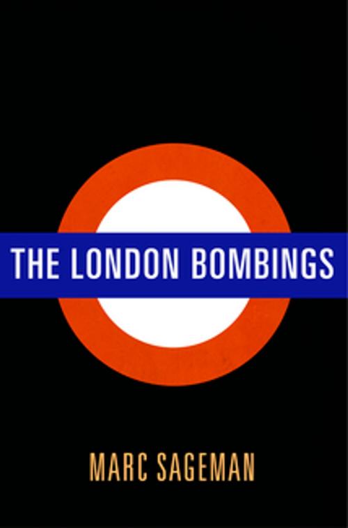 Cover of the book The London Bombings by Marc Sageman, University of Pennsylvania Press, Inc.