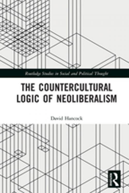 Cover of the book The Countercultural Logic of Neoliberalism by David Hancock, Taylor and Francis