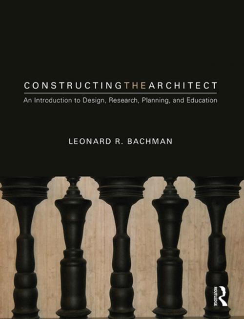 Cover of the book Constructing the Architect by Leonard R. Bachman, Taylor and Francis