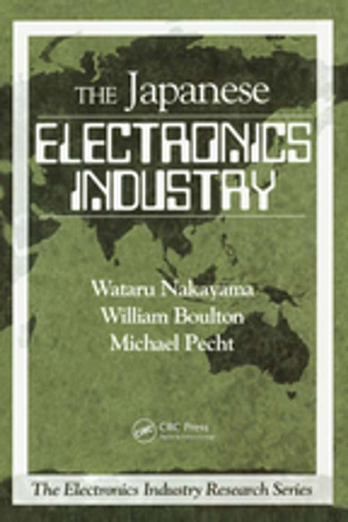 Cover of the book The Japanese Electronics Industry by Wataru Nakayama, WIlliam Boulton, Michael Pecht, CRC Press