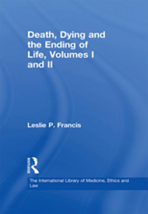 Cover of the book Death, Dying and the Ending of Life, Volumes I and II by Leslie P. Francis, Taylor and Francis