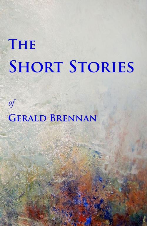 Cover of the book The Short Stories by Gerald Brennan, Gerald Brennan