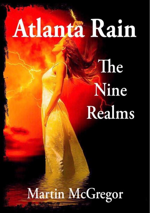 Cover of the book Atlanta Rain: The nine realms by Martin McGregor, Martin McGregor