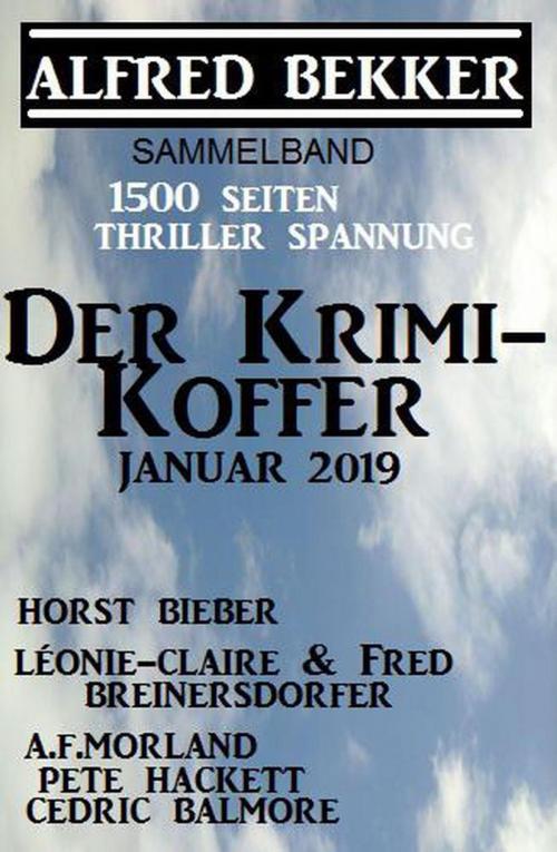 Cover of the book Der Krimi-Koffer Januar 2019 - 1500 Seiten Thriller Spannung by Alfred Bekker, Horst Bieber, A. F. Morland, Fred Breinersdorfer, Léonie-Claire Breinersorfer, Pete Hackett, Cedric Balmore, BEKKERpublishing