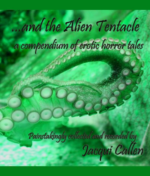 Cover of the book ...and the Alien Tentacle by Jacqui Callen, Sumaire Press