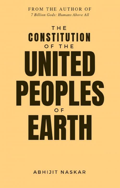 Cover of the book The Constitution of The United Peoples of Earth by Abhijit Naskar, Neuro Cookies