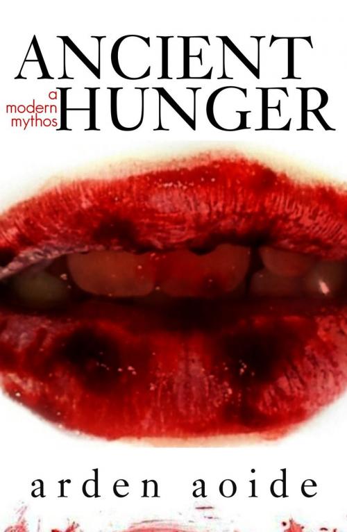 Cover of the book Ancient Hunger by Arden Aoide, Indelible Ink