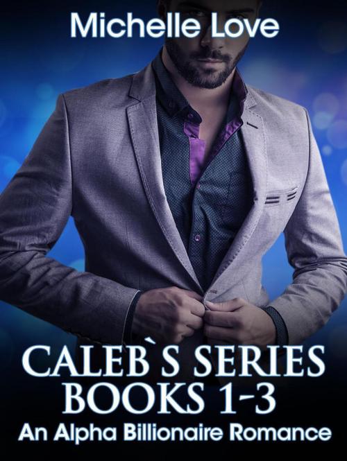 Cover of the book Caleb’s Story: An Alpha Billionaire Romance by Michelle Love, Best seller Author