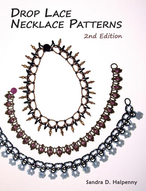 Cover of the book Drop Lace Necklace Patterns: 2nd Edition by Sandra D Halpenny, Sandra D Halpenny