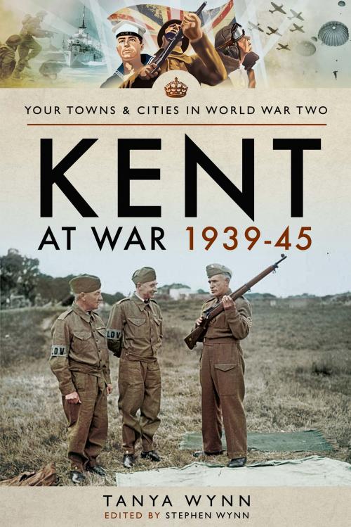 Cover of the book Kent at War 1939–45 by Tanya Wynn, Pen and Sword