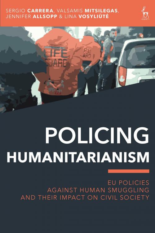 Cover of the book Policing Humanitarianism by Sergio Carrera, Valsamis Mitsilegas, Jennifer Allsopp, Lina Vosyliute, Bloomsbury Publishing