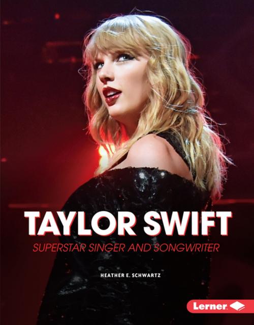 Cover of the book Taylor Swift by Heather E. Schwartz, Lerner Publishing Group