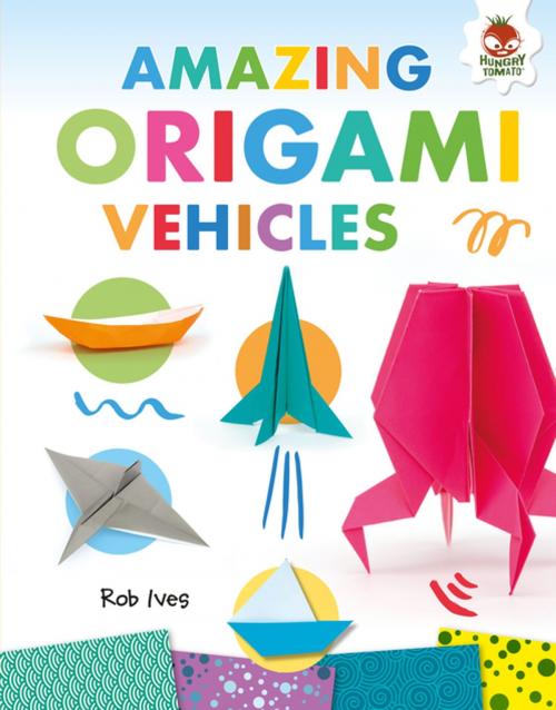 Cover of the book Amazing Origami Vehicles by Rob Ives, Lerner Publishing Group