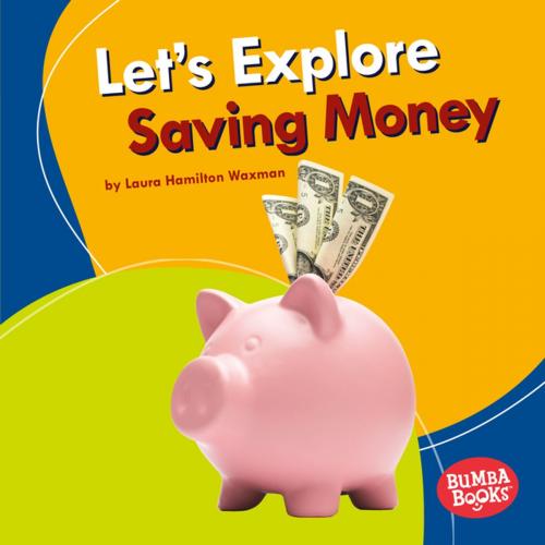 Cover of the book Let's Explore Saving Money by Laura Hamilton Waxman, Lerner Publishing Group