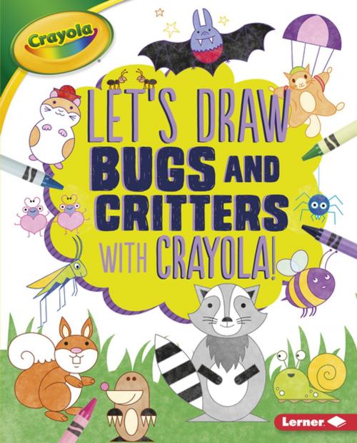 Cover of the book Let's Draw Bugs and Critters with Crayola ® ! by Kathy Allen, Lerner Publishing Group
