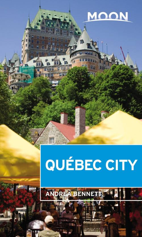 Cover of the book Moon Québec City by Andrea Bennett, Avalon Publishing