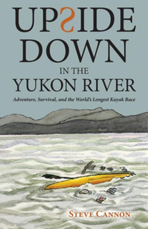 Cover of the book Upside Down in the Yukon River by Steve Cannon, Expand Your Possible