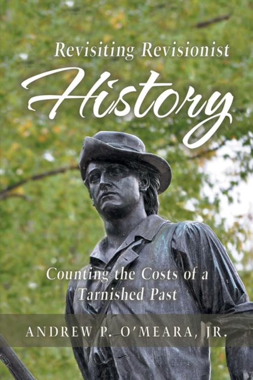 Cover of the book Revisiting Revisionist History by Andrew P. O’Meara Jr., Xlibris US