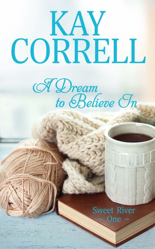 Cover of the book A Dream to Believe In by Kay Correll, Rose Quartz Press