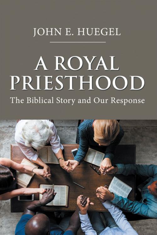 Cover of the book A Royal Priesthood by John E. Huegel, Xlibris US
