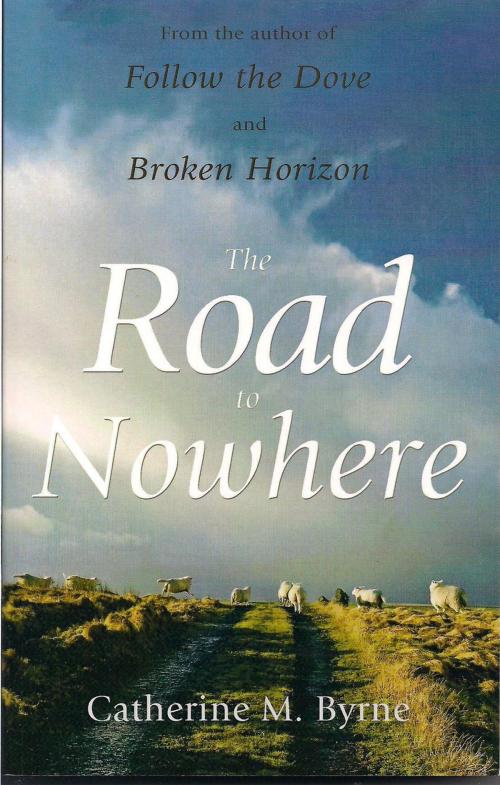 Cover of the book The Road to Nowhere by Catherine M Byrne, Catherine M Byrne