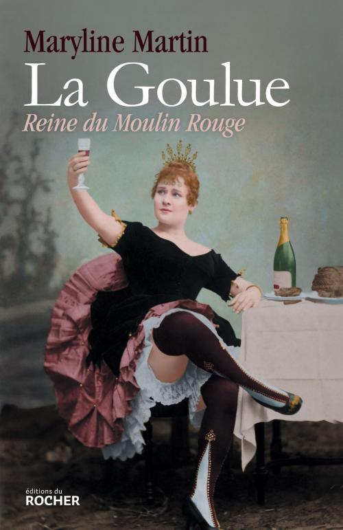 Cover of the book La Goulue by Maryline Martin, Editions du Rocher