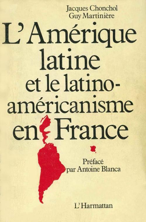 Cover of the book L'Amérique latine et le latino-américanisme en France by Guy Martinière, Jacques Chonchol, Éditions de l’IHEAL
