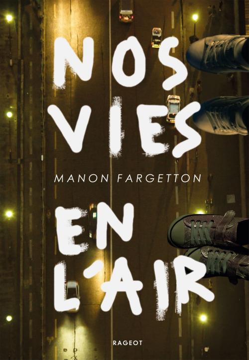 Cover of the book Nos vies en l'air by Manon Fargetton, Rageot Editeur