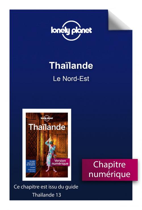 Cover of the book Thaïlande - Le Nord-Est by LONELY PLANET FR, edi8