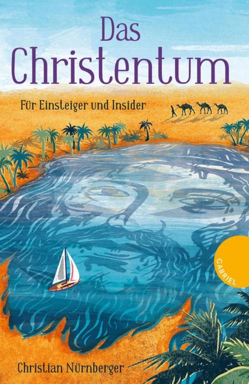 Cover of the book Das Christentum by Christian Nürnberger, Irmela Schautz, Gabriel