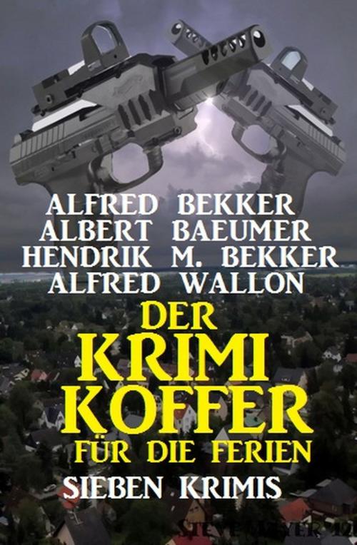 Cover of the book Der Krimi-Koffer für die Ferien: Sieben Krimis by Alfred Bekker, Alfred Wallon, Albert Baeumer, Hendrik M. Bekker, Uksak E-Books