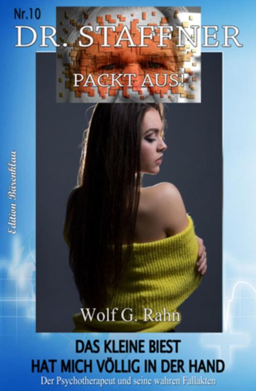 Cover of the book Das kleine Biest hat mich völlig in der Hand - Dr. Staffner packt aus by Wolf G. Rahn, Uksak E-Books